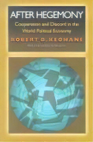 After Hegemony : Cooperation And Discord In The World Political Economy, De Robert O. Keohane. Editorial Princeton University Press, Tapa Blanda En Inglés