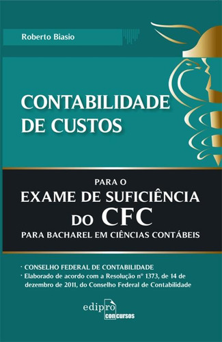 Contabilidade de custos para o exame de sufuciência do CFC: Para bacharel em ciências contábeis, de Biasio, Roberto. Editora Edipro - edições profissionais ltda, capa mole em português, 2012