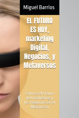El Futuro Es Hoy Marketing Digital Negocios Y Metaversos: Co