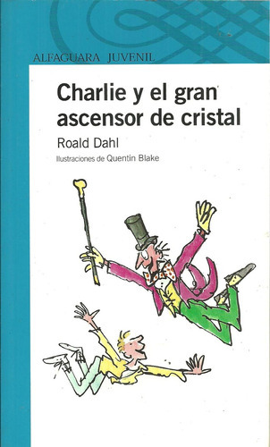 Charlie Y El Gran Ascensor De Cristal, De Roald Dahl. Editorial Alfaguara Juvenil, Tapa Blanda, Edición 1 En Español