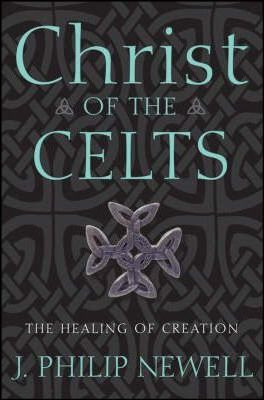 Christ Of The Celts - J. Philip Newell