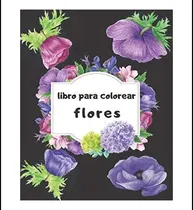 Comprar Libro: Libro Para Colorear Flores: Un Libro Para Colorear Y