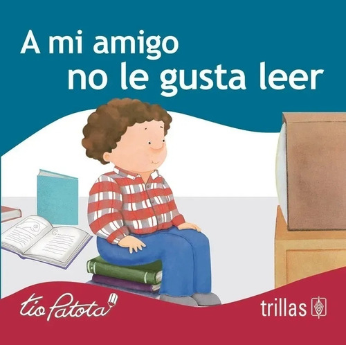 A Mi Amigo No Le Gusta Leer - Robles Boza, Eduardo (tio Pato