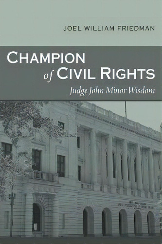 Champion Of Civil Rights : Judge John Minor Wisdom, De Joel William Friedman. Editorial Louisiana State University Press, Tapa Blanda En Inglés