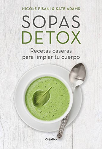 Sopas Detox: Recetas Caseras Para Limpiar Tu Cuerpo (en Pape