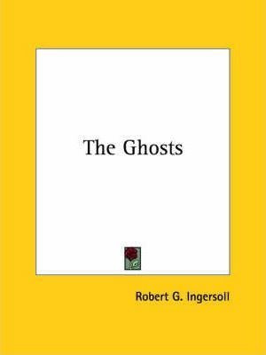 The Ghosts - Col. Robert Green Ingersoll (paperback)