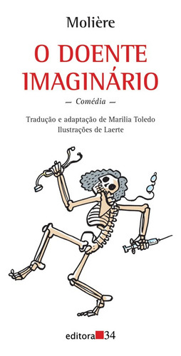 O doente imaginário, de Molière. Editora 34 Ltda., capa mole em português, 2011