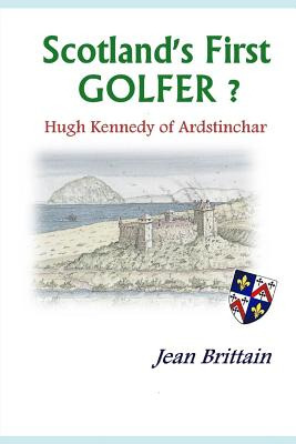 Libro Scotland's First Golfer? - Hugh Kennedy Of Ardstinc...