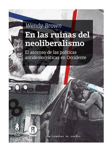En Las Ruinas Del Neoliberalismo. Wendy Brown. Tinta Limon