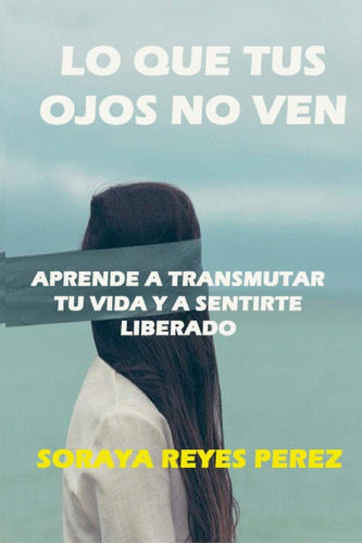 Libro Lo Que Tus Ojos No Ven (spanish Edition)
