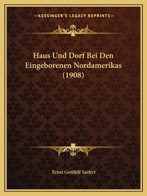 Libro Haus Und Dorf Bei Den Eingeborenen Nordamerikas (19...