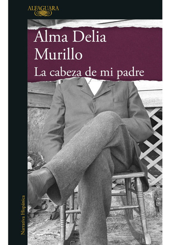 Cabeza de mi padre, La, de Murillo, Alma Delia., vol. 0.0. Editorial Alfaguara, tapa blanda, edición 1.0 en español, 2022