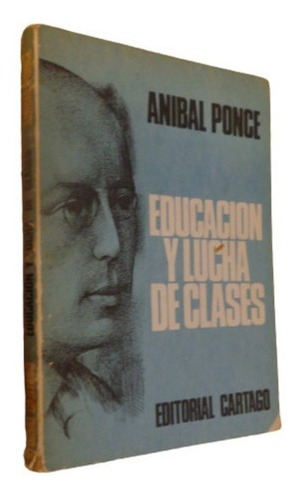 Anibal Ponce. Educación Y Lucha De Clases. Cartago&-.