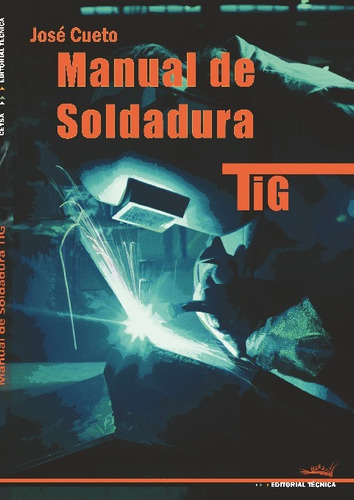 Manual De Soldadura Tig 2ª Ed, De José Cueto Martos. Editorial Cano Pina, Tapa Blanda, Edición 1era En Español