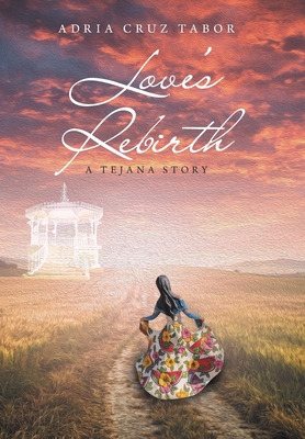 Libro Love's Rebirth: A Tejana Story - Tabor, Adria Cruz