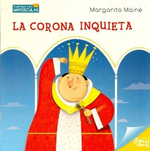 La Corona Inquieta - Cuentos Con Mayúsculas, de MAINE, MARGARITA. Editorial Hola Chicos, tapa blanda en español