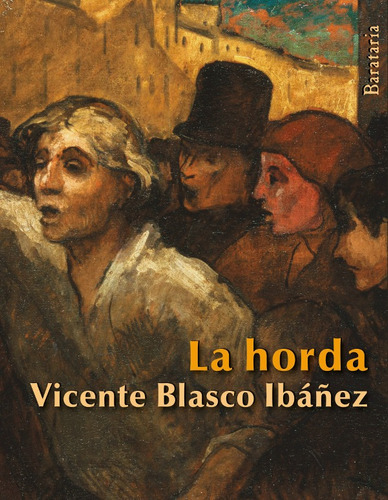 LA HORDA, de VICENTE BLASCO IBAÑEZ. Editorial Ediciones Barataria, tapa blanda en español, 2013