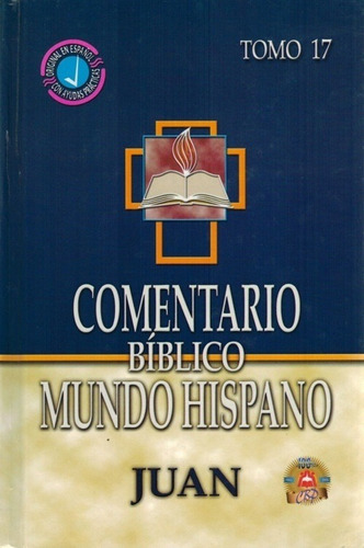 Comentario Biblico Mundo Hispano: Tomo 17 Juan Tapa Dura