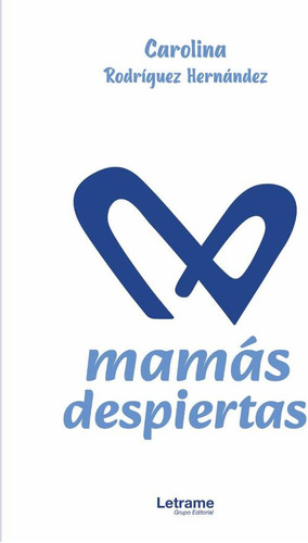 Mamás despiertas, de Carolina Rodríguez Hernández. Editorial Letrame, tapa blanda en español, 2023