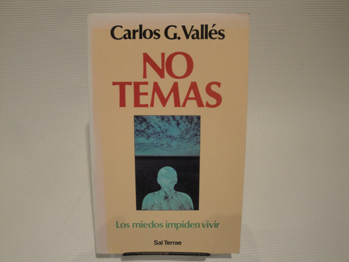 No Temas, Los Miedos Impiden Vivir - Carlos G. Valles