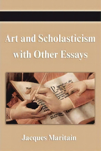 Art And Scholasticism With Other Essays, De Jacques Maritain. Editorial Fq Classics, Tapa Dura En Inglés