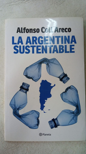 La Argentina Sustentable - Alfonso Coll Areco - Planeta