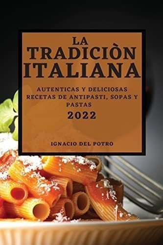 Libro La Tradiciòn Italiana 2022 Autenticas Y Deliciosas &..