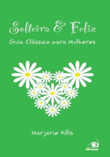 Solteira E Feliz: Solteira E Feliz, De Hillis, Marjorie. Editora Novo Conceito, Capa Mole Em Português