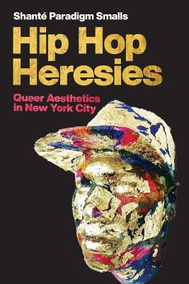 Libro Hip Hop Heresies : Queer Aesthetics In New York Cit...
