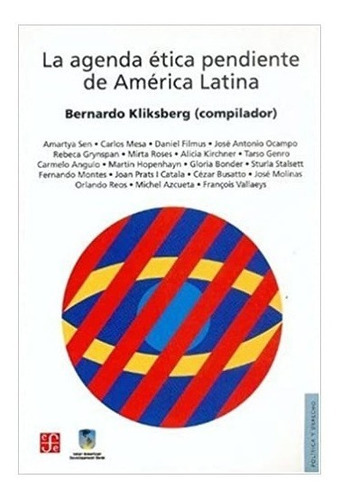 La Agenda Ética Pendiente De América Latina, De Bernardo Kliksberg. Editorial Fondo De Cultura Económica, Tapa Blanda, Edición 1 En Español, 2005