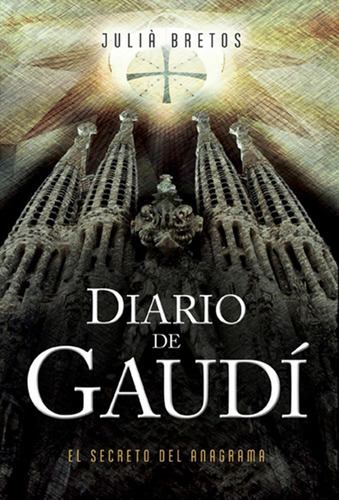 Diario De Gaudí. El Secreto Del Anagrama. Editorial Piolet. 
