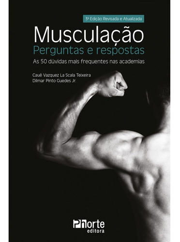 Musculação: Perguntas E Respostas - 3ª Edição, De Cauê Vazquez La Scala Teixeira. Editora Phorte, Capa Mole, 3ª Edição Em Português, 2018