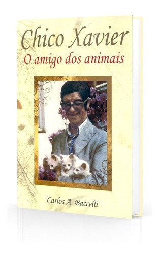 Chico Xavier o Amigo dos Animais: Não Aplica, de : Carlos Antônio Baccelli. Série Não aplica, vol. Não Aplica. Editora LEEPP, edição não aplica em português, 2008