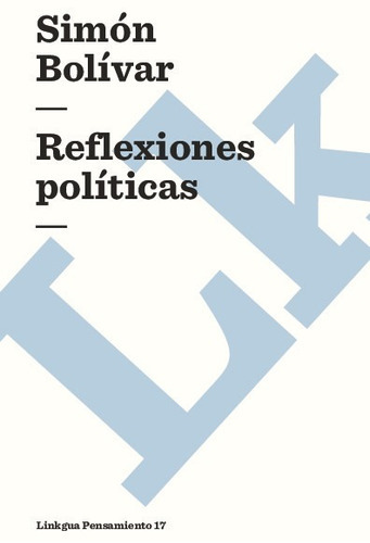 Reflexiones Políticas, De Simón Bolívar. Editorial Linkgua Red Ediciones En Español