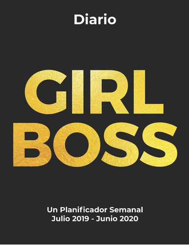 Libro: Girl Boss Diario Un Planificador Semanal Julio 2019