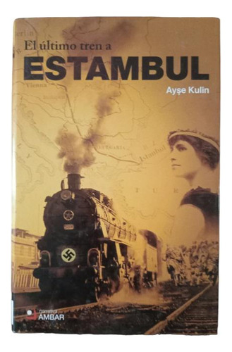 El Último Tren A Estambul - Ayse Kulin - Tapa Dura 