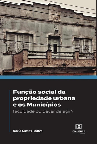 Função Social Da Propriedade Urbana E Os Municípios, De David Gomes Pontes. Editorial Dialética, Tapa Blanda En Portugués, 2022