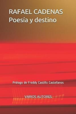 Rafael Cadenas Poesia Y Destino : Prologo De Freddy Castillo
