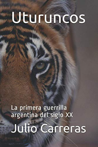 Uturuncos: La Primera Guerrilla Argentina Del Siglo Xx