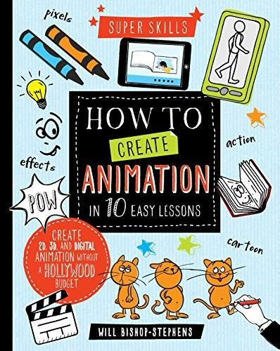 How To Create Animation In 10 Easy Lessons - Bishop- Stephen
