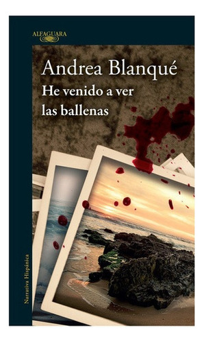 He Venido A Ver Las Ballenas, De Blanqué, Andrea. Editorial Alfaguara, Tapa Blanda, Edición 1 En Español