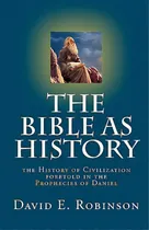 Comprar The Bible As History: The History Of Civilization Foretold In The Prophecies Of Daniel, De Robinson, David E.. Editorial Createspace, Tapa Blanda En Inglés