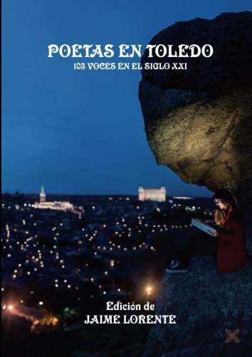 Libropoetas En Toledo: 103 Voces En El Siglo Xxi (spanish Ed