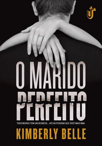 O marido perfeito: Todo mundo tem um segredo... Até as pessoas que você mais ama., de Belle, Kimberly. Editora Gente Livraria e Editora Ltda., capa mole em português, 2018