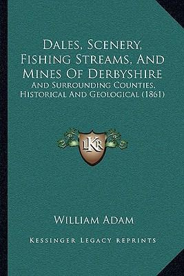 Libro Dales, Scenery, Fishing Streams, And Mines Of Derby...