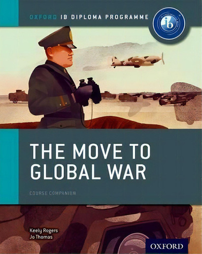 Oxford Ib Diploma Programme: The Move To Global War Course Companion, De Joanna Thomas. Editorial Oxford University Press, Tapa Blanda En Inglés