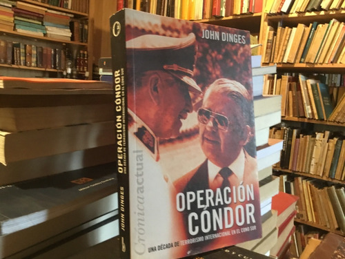 Operación Cóndor Terrorismo Cono Sur Pinochet John Dinges