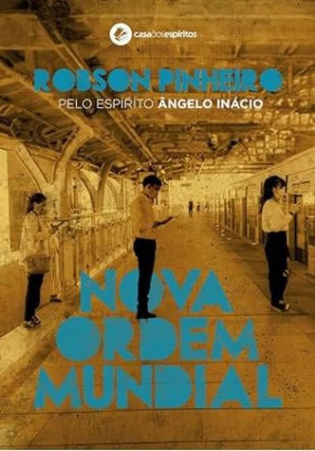 Nova Ordem Mundial: Va Ordem Mundial, De Pinheiro, Robson; Ângelo Inácio (espírito)., Vol. 1. Editorial Casa Dos Espíritos, Capa Mole, Edição 2024-01-01 00:00:00 Em Português