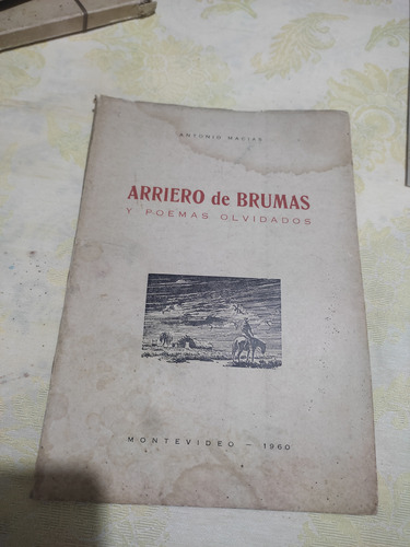 Arriero De Brumas Y Poemas Olvidados - Antonio Macías 