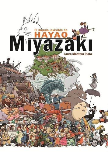 * El Mundo Invisible De Hayao Miyazaki * Laura Montero Plata